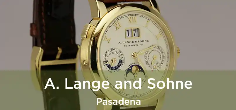 A. Lange and Sohne Pasadena