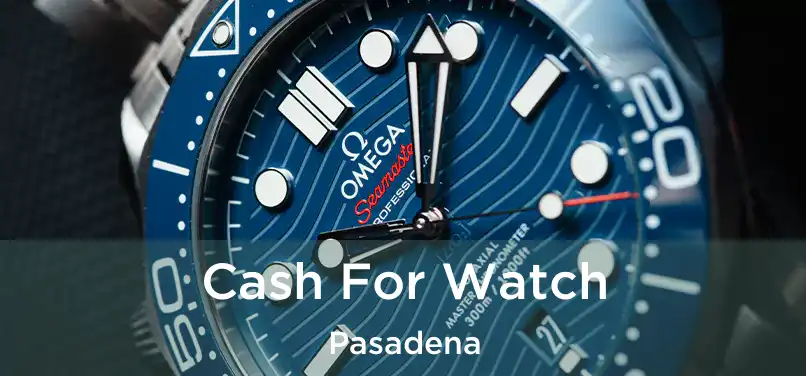 Cash For Watch Pasadena