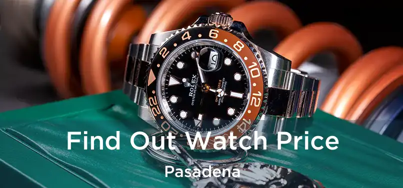 Find Out Watch Price Pasadena