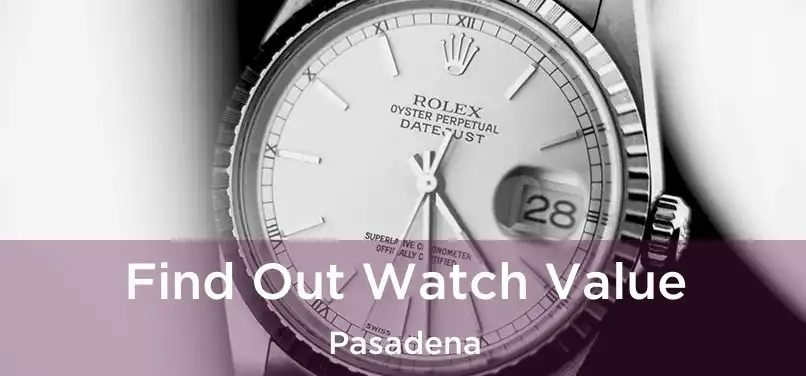 Find Out Watch Value Pasadena