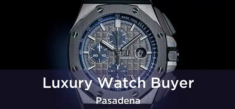 Luxury Watch Buyer Pasadena