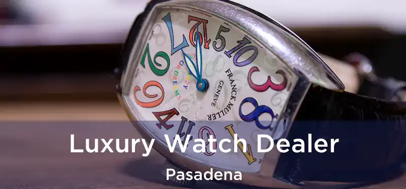 Luxury Watch Dealer Pasadena