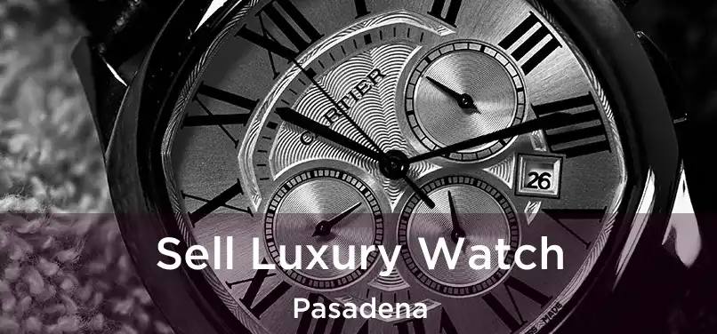 Sell Luxury Watch Pasadena