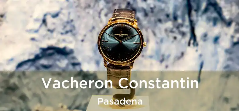 Vacheron Constantin Pasadena